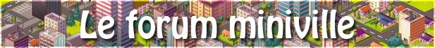 Le Forum MiniVille Forum Index