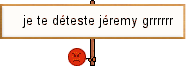 je te deteste jéremy grrr