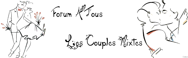 A TOUS LES COUPLES MIXTES Forum Index