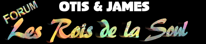 otis & james les rois de la soul forum officiel Forum Index