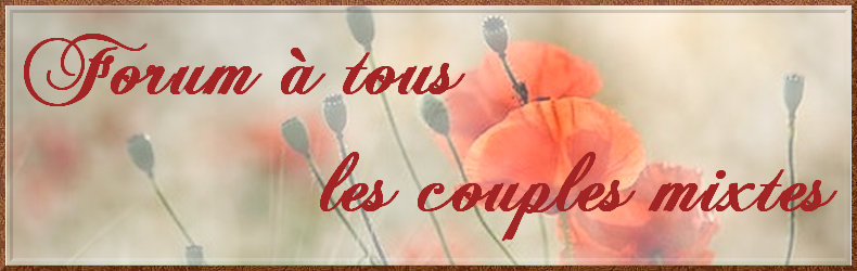 A TOUS LES COUPLES MIXTES Forum Index