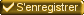 S'enregistrer
